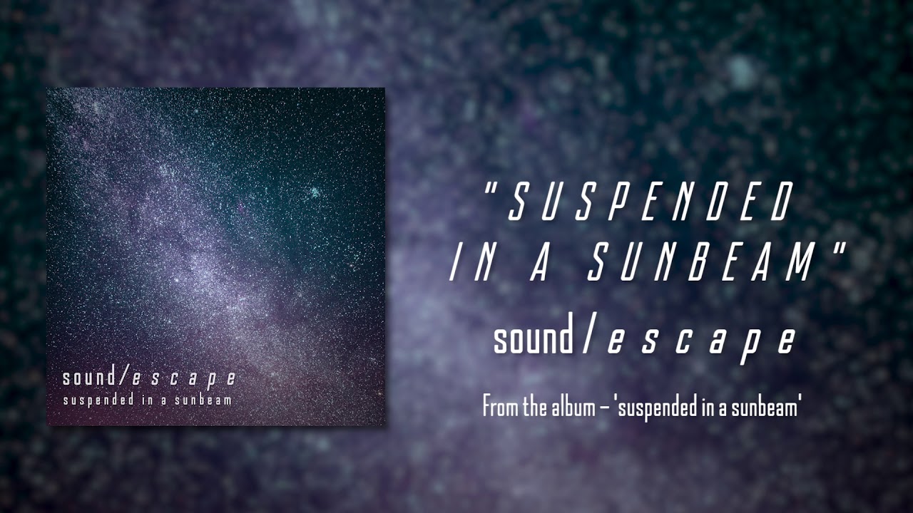 sound/escape - Suspended In A Sunbeam (Full Album)