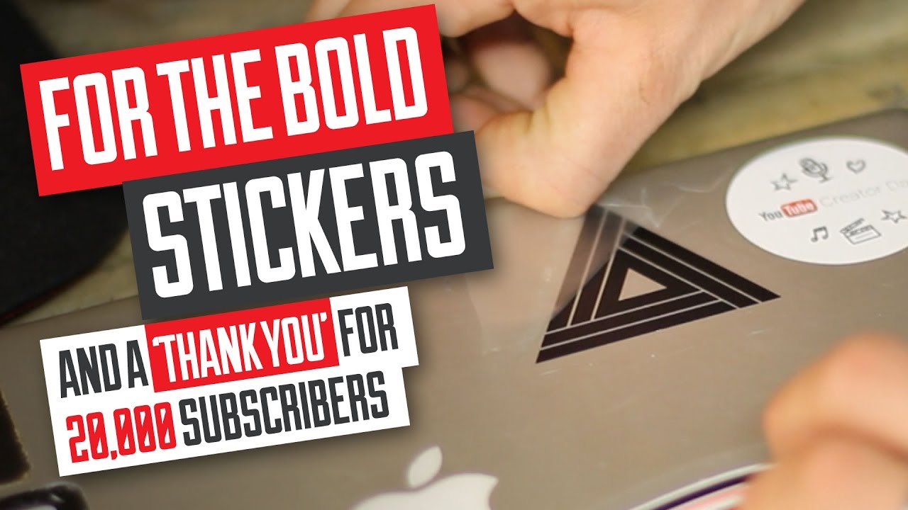 For The Bold Stickers & 20,000 subscribers thank you.