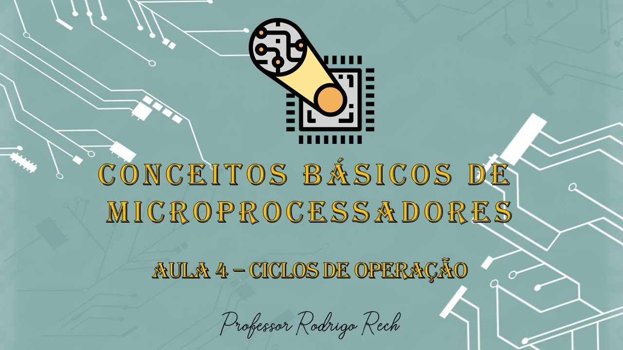 Conceitos Básicos de Microprocessadores - Ciclos de operação #04