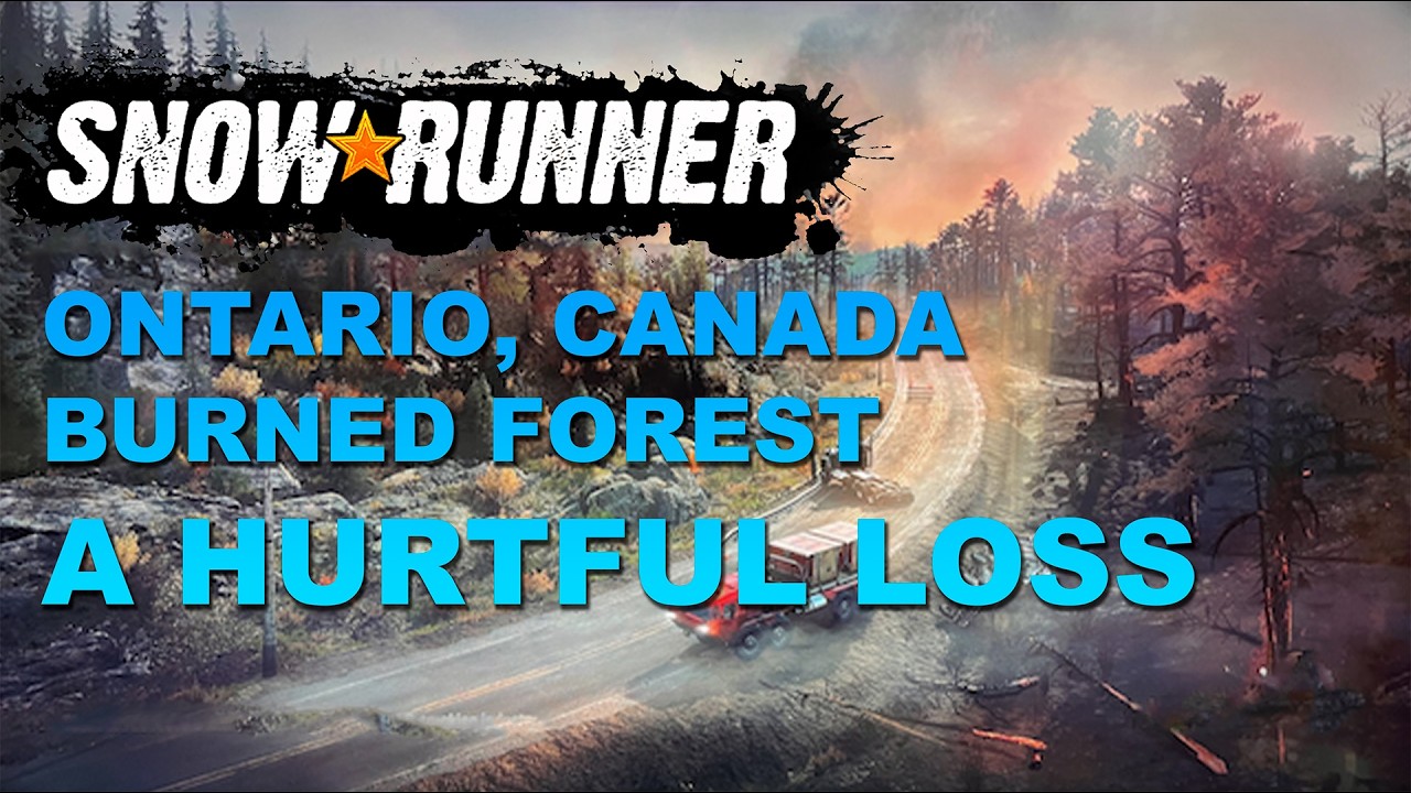 Snowrunner - Ontario, Burned Forest - A hurtful loss.