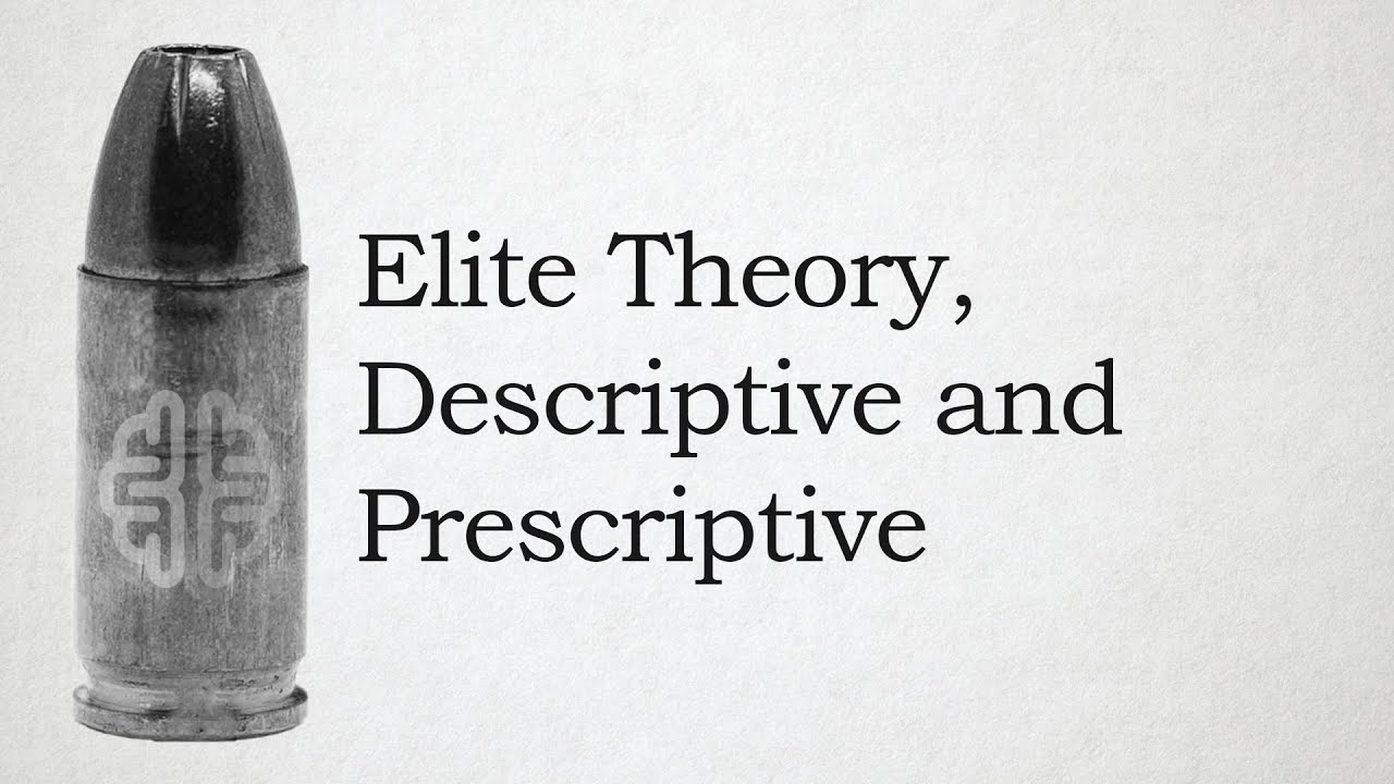 Elite Theory, Descriptive and Prescriptive