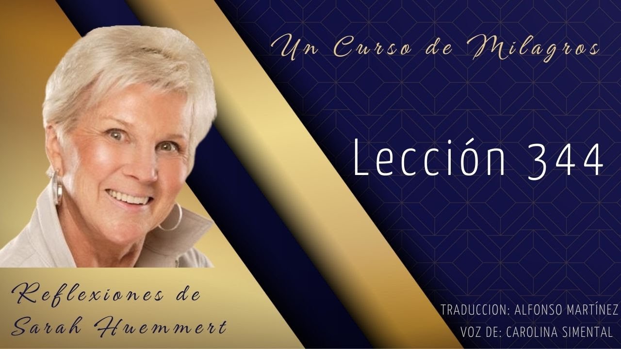 L344 Reflexiones de Sarah - Lección 344. Hoy aprendo la ley del amor: que lo que le doy a mi hermano