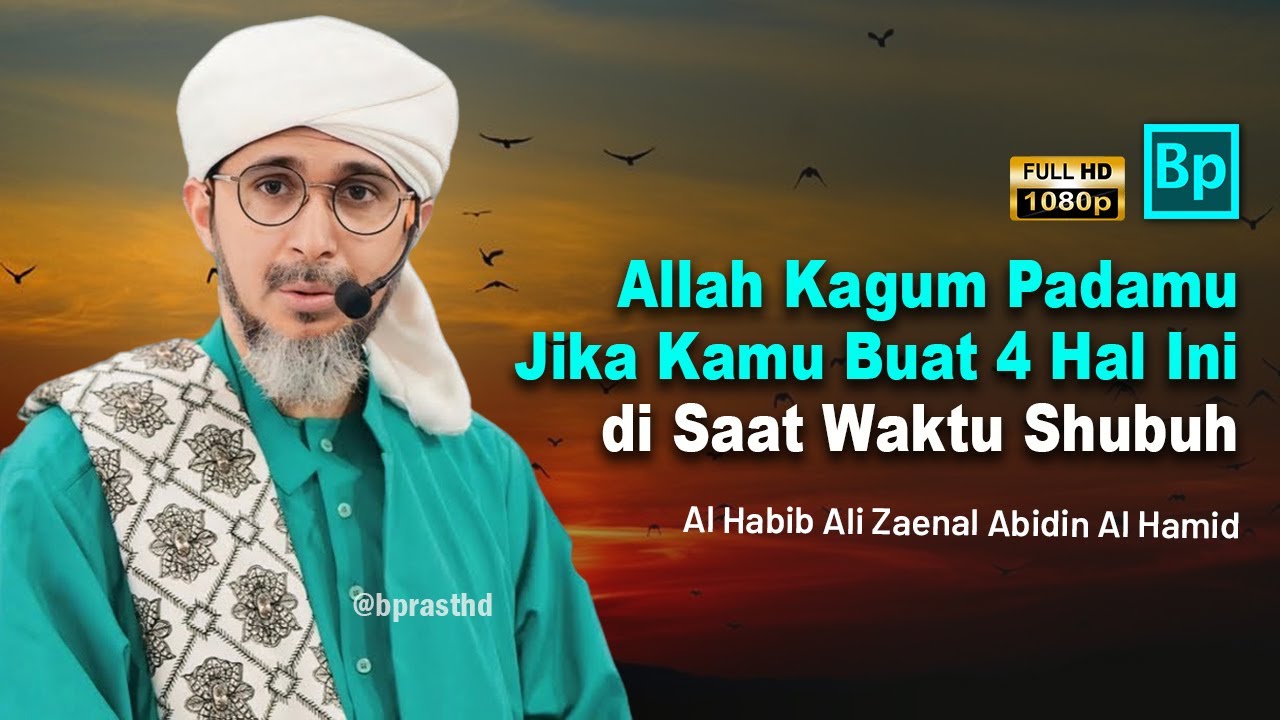 Allah Kagum Padamu Jika Buat 4 Hal Ini Saat Shubuh | Habib Ali Zaenal Abidin Al Hamid
