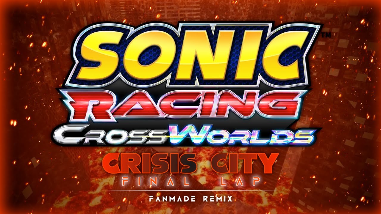 Sonic Racing CrossWorlds | Crisis City: Final Lap (Fanmade Remix)