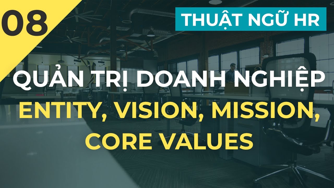 Quản trị doanh nghiệp: Entity, Vision, Mission, Core values | Ep. 8. Thuật ngữ HR