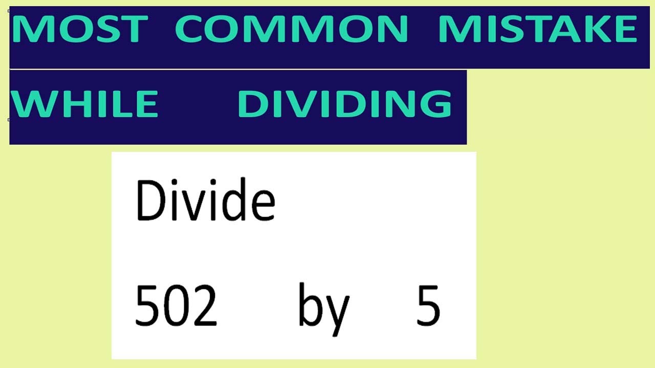 Divide     502      by     5     Most   common  mistake  while   dividing