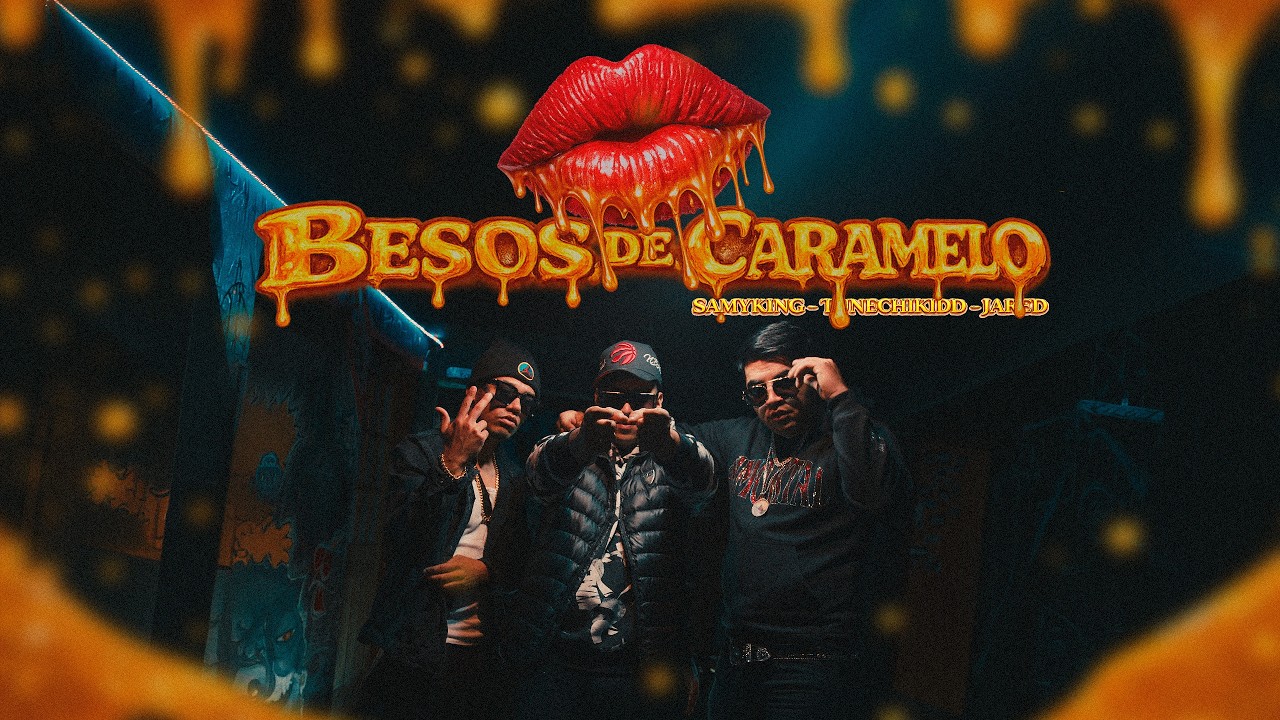 SAMYKING X TUNECHIKIDD X JARED - BESOS DE CARAMELO (VIDEO OFICIAL)