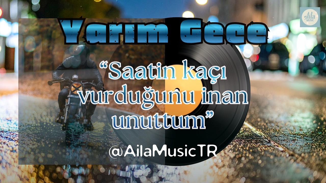 AilaMusicTR | YARIM GECE | Saatin kaçı vurduğunu inan unuttum