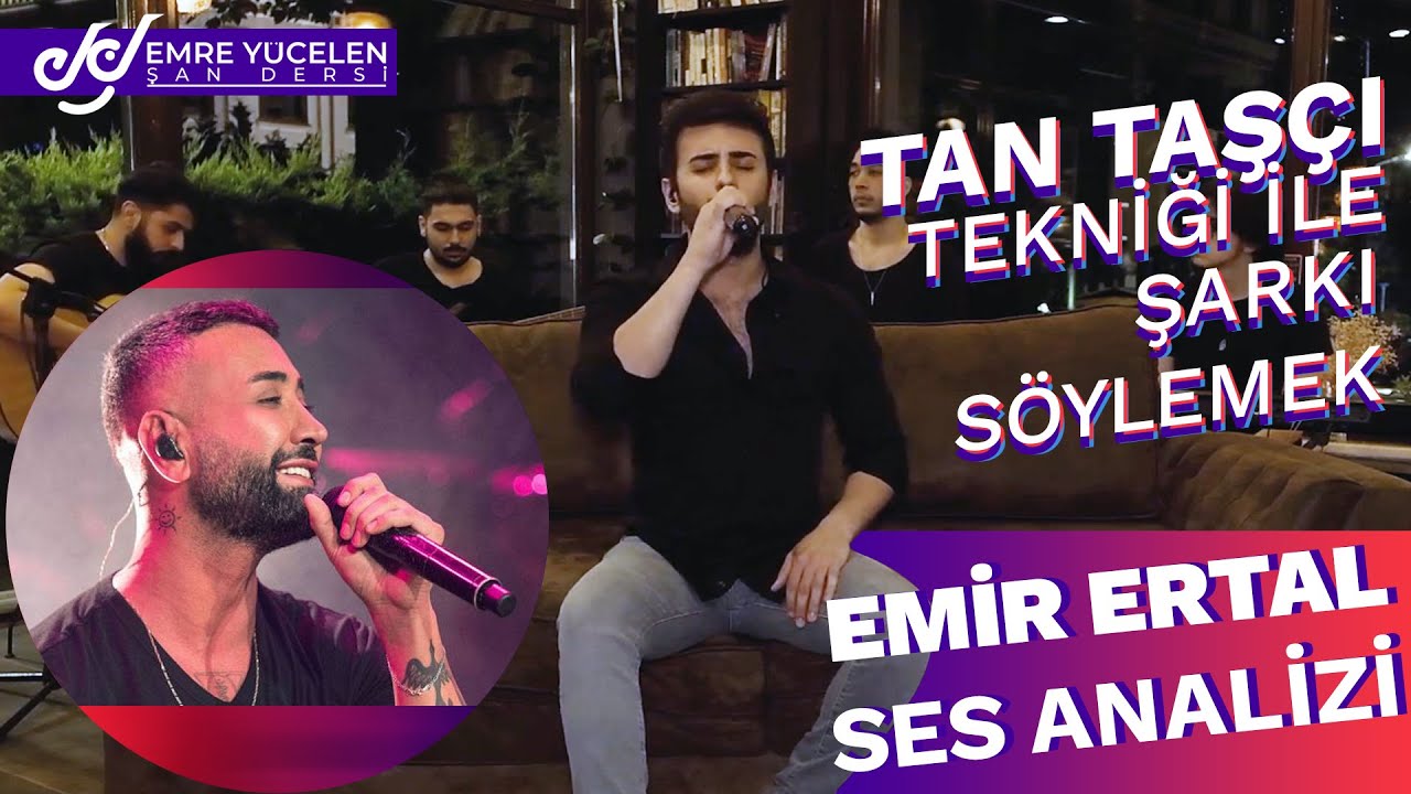 Tan Taşçı Tekniği ile Şarkı Söylemek ! Emir Ertal Ses Analizi