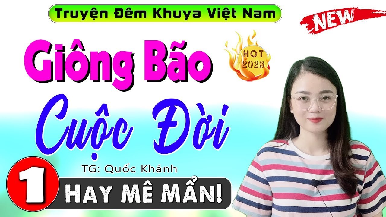 Nằm nghe kể chuyện xuyên trưa - GIÔNG BÃO CUỘC ĐỜI - Vừa nghe đã gật đầu khen hay - [SIÊU PHẨM]