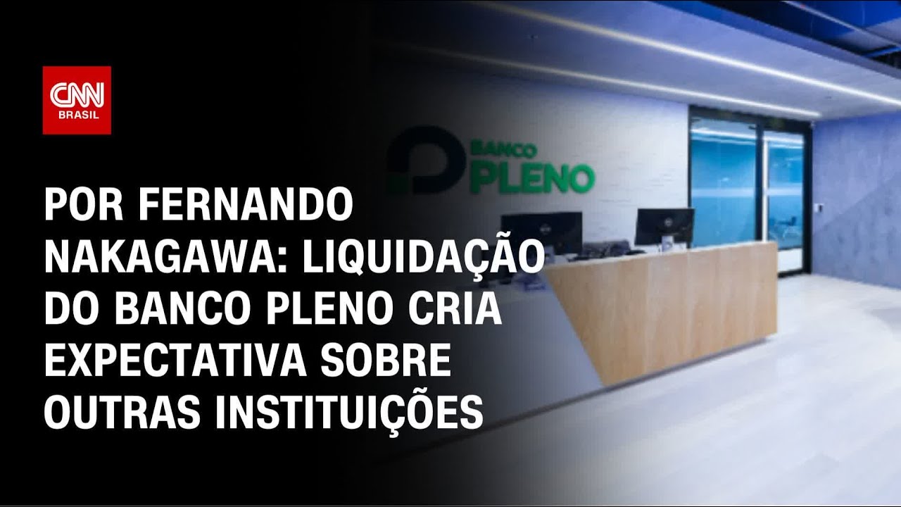 An&aacute;lise: Liquida&ccedil;&atilde;o do Banco Pleno cria expectativa sobre outras institui&ccedil;&otilde;es | CNN 360&ordm;
