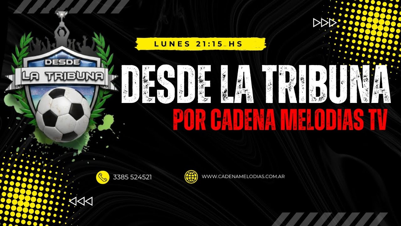 Desde la Tribuna &ndash; Todo el f&uacute;tbol regional por Cadena Melod&iacute;as TV