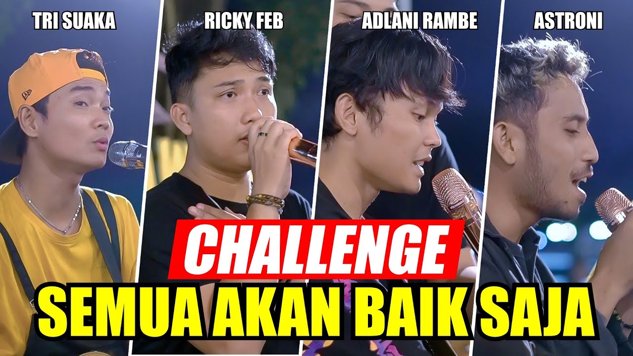 CHALLENGE !!! SEMUA AKAN BAIK SAJA - TRI SUAKA, RICKY FEB, ADLANI, ASTRONI