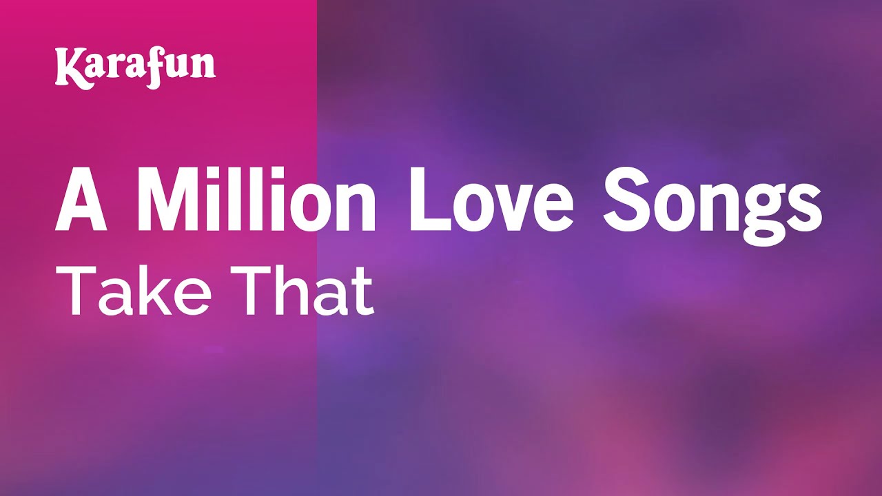 A Million Love Songs - Take That | Karaoke Version | KaraFun