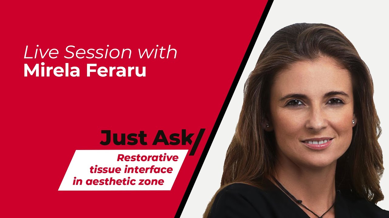 Restorative tissue interface in aesthetic zone w/ Mirela Feraru |Just Ask
