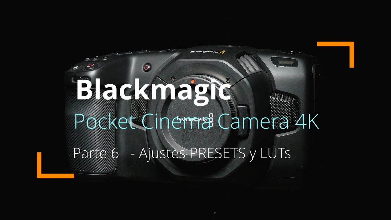Tutorial Blackmagic Pocket Cinema Camera 4K y 6K - Parte 6: Ajustes de PRESETS y LUTs