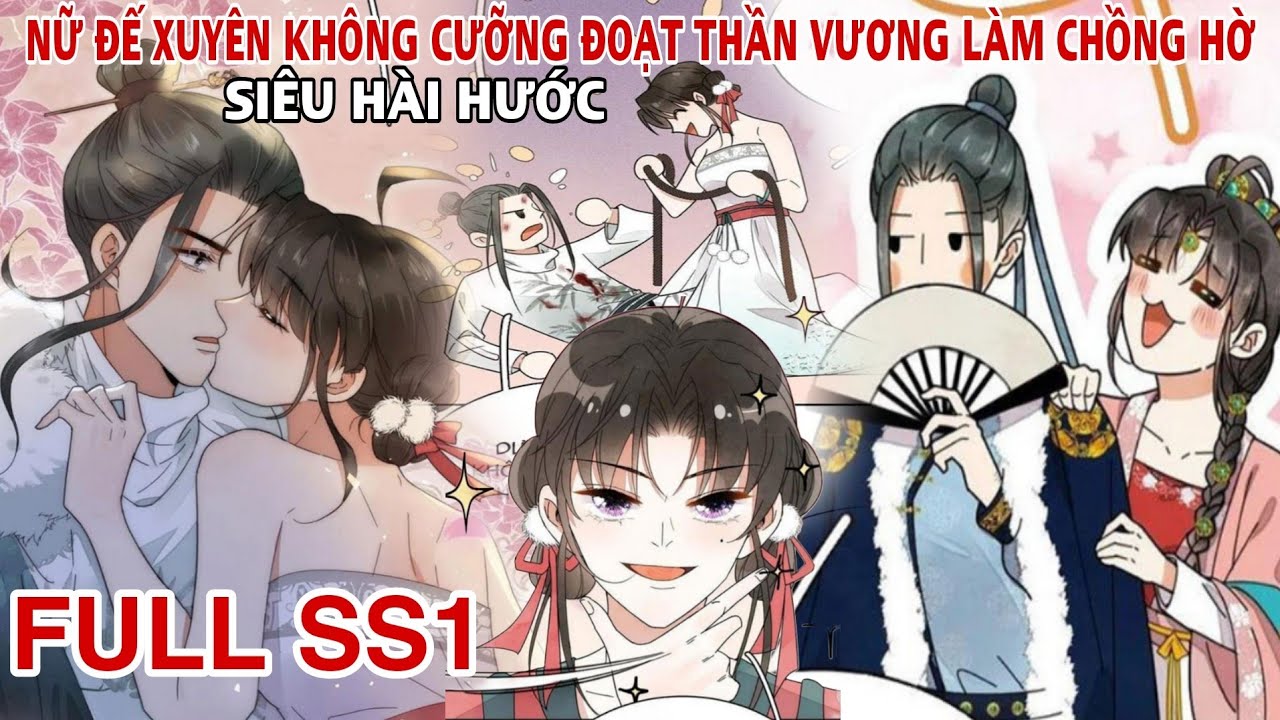 Full SS1💥Nữ Đế Xuyên Không Cưỡng Ép Thần Vương Làm Chồng Hờ//Review truyện tranh//hài hước
