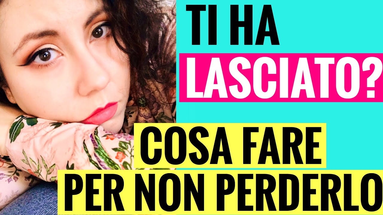 TI HA LASCIATO/MINACCIA DI FARLO E NON VUOI PERDERLO PER SEMPRE? ECCO COSA FARE E COSA NON FARE