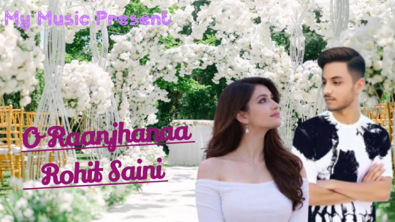 O Raanjhanaa 💖 | Romantic Love Song | Rohit Saini