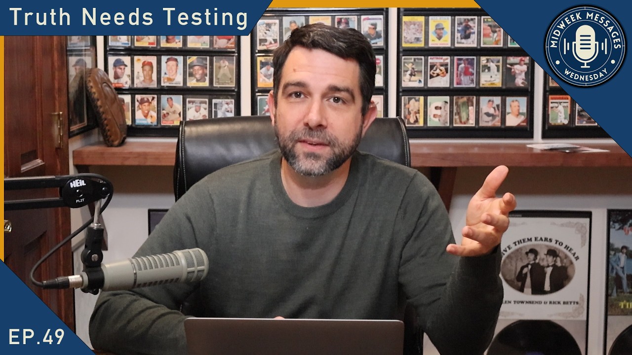 Truth Needs Testing - Midweek Message EP.49