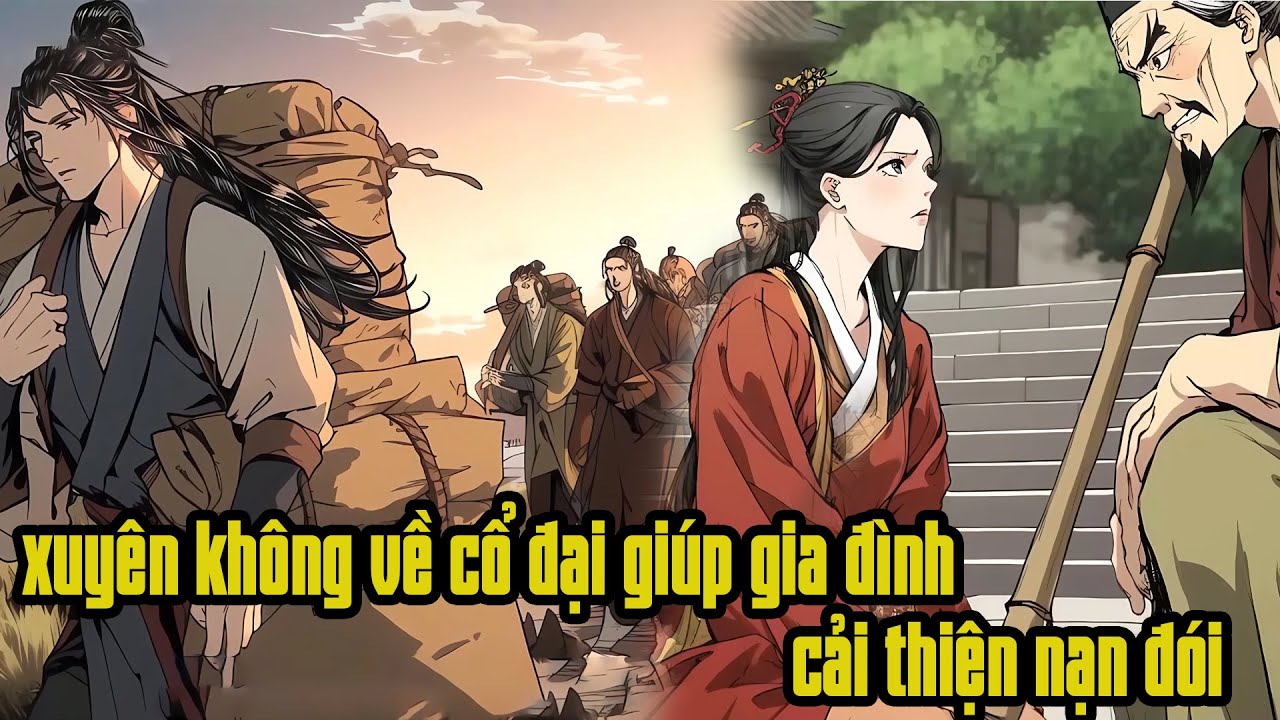 Xuyên không về cổ đại giúp gia đình đang bị lưu đầy giải quyết nạn đói