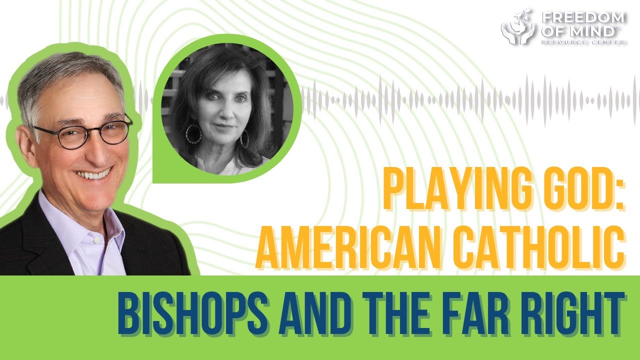 Dr. Steven Hassan with Mary Jo McConahay - Playing God: American Catholic Bishops and the Far Right