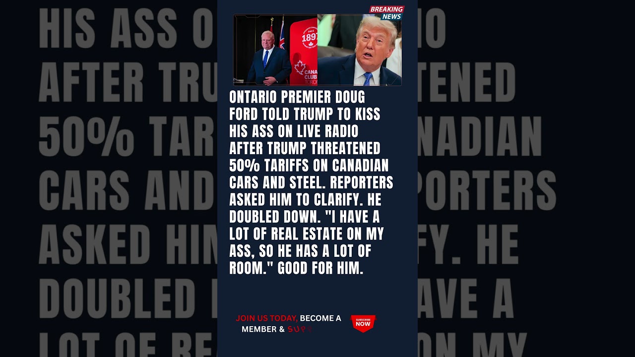 Ontario Premier Doug Ford Tells Trump to Kiss His A*S Live After Threatening Canada With Tariffs