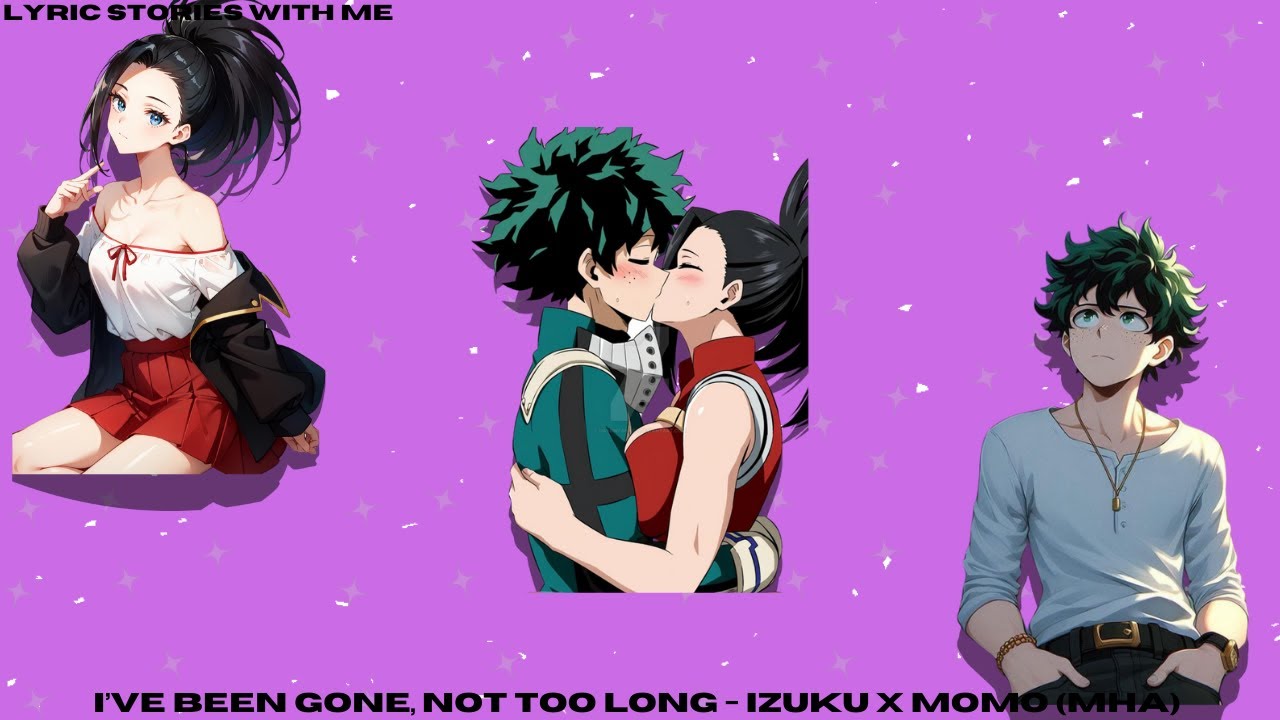 I’ve been gone, not too long - Izuku X Momo (MHA)