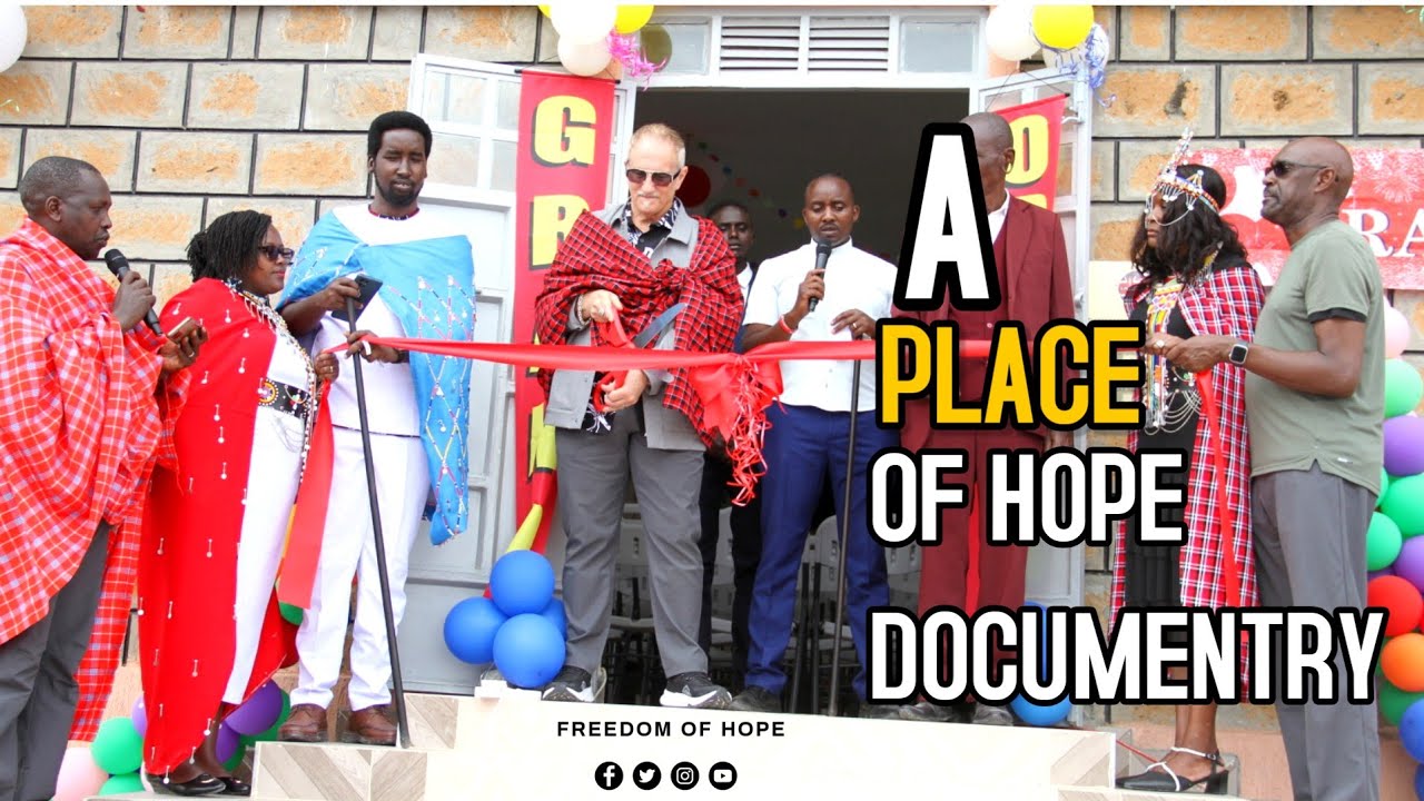 A PLACE OF HOPE, A FREEDOM OF HOPE ORGANIZATION DOCUMENTARY , KAJIADO, KENYA