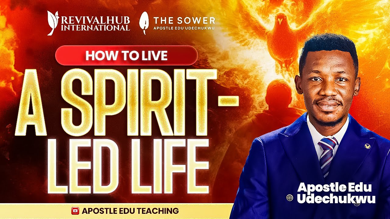HOW TO LIVE A SPIRIT-LED LIFE- APOSTLE EDU UDECHUKWU
