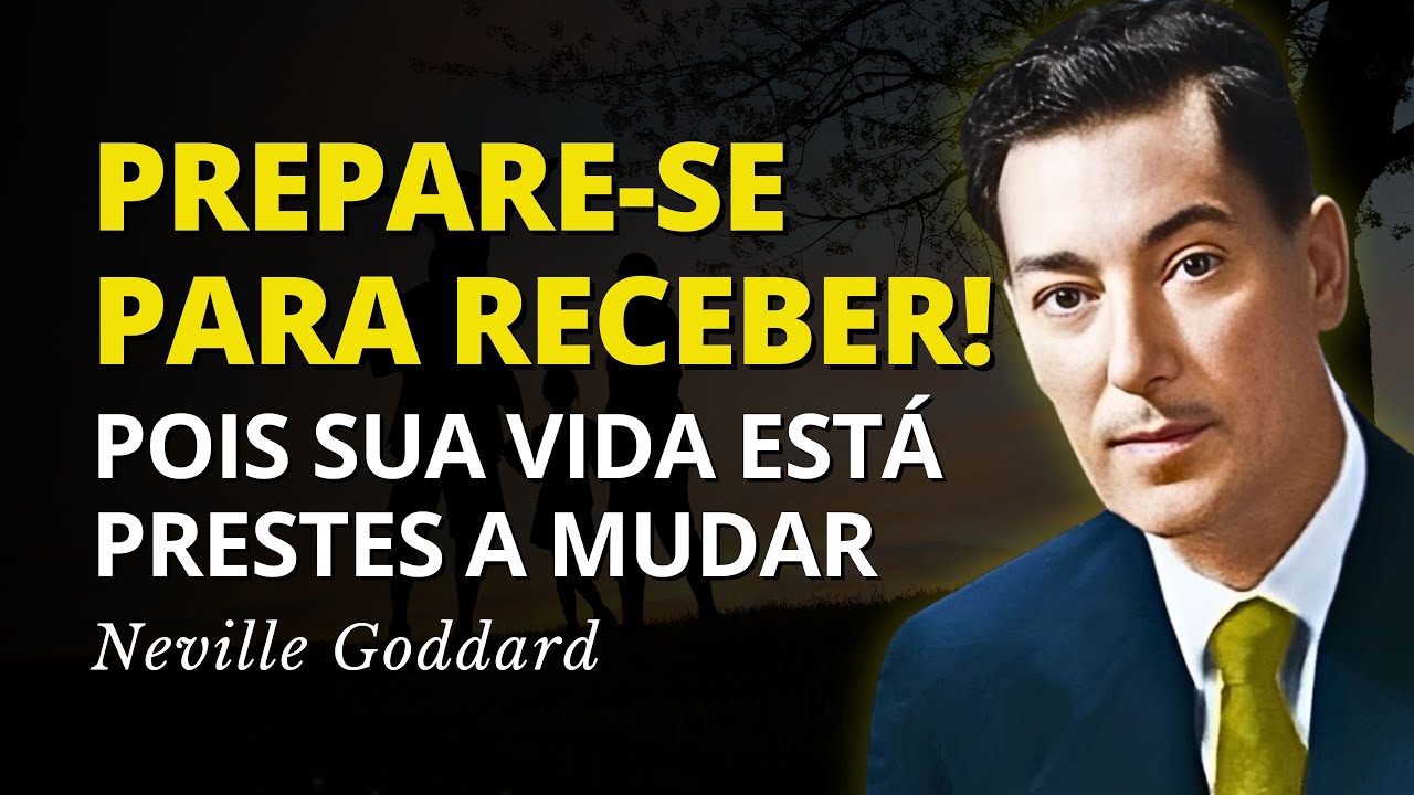 Tudo Está Prestes a Mudar - Prepare-se para Receber Tudo Isso - Neville Goddard