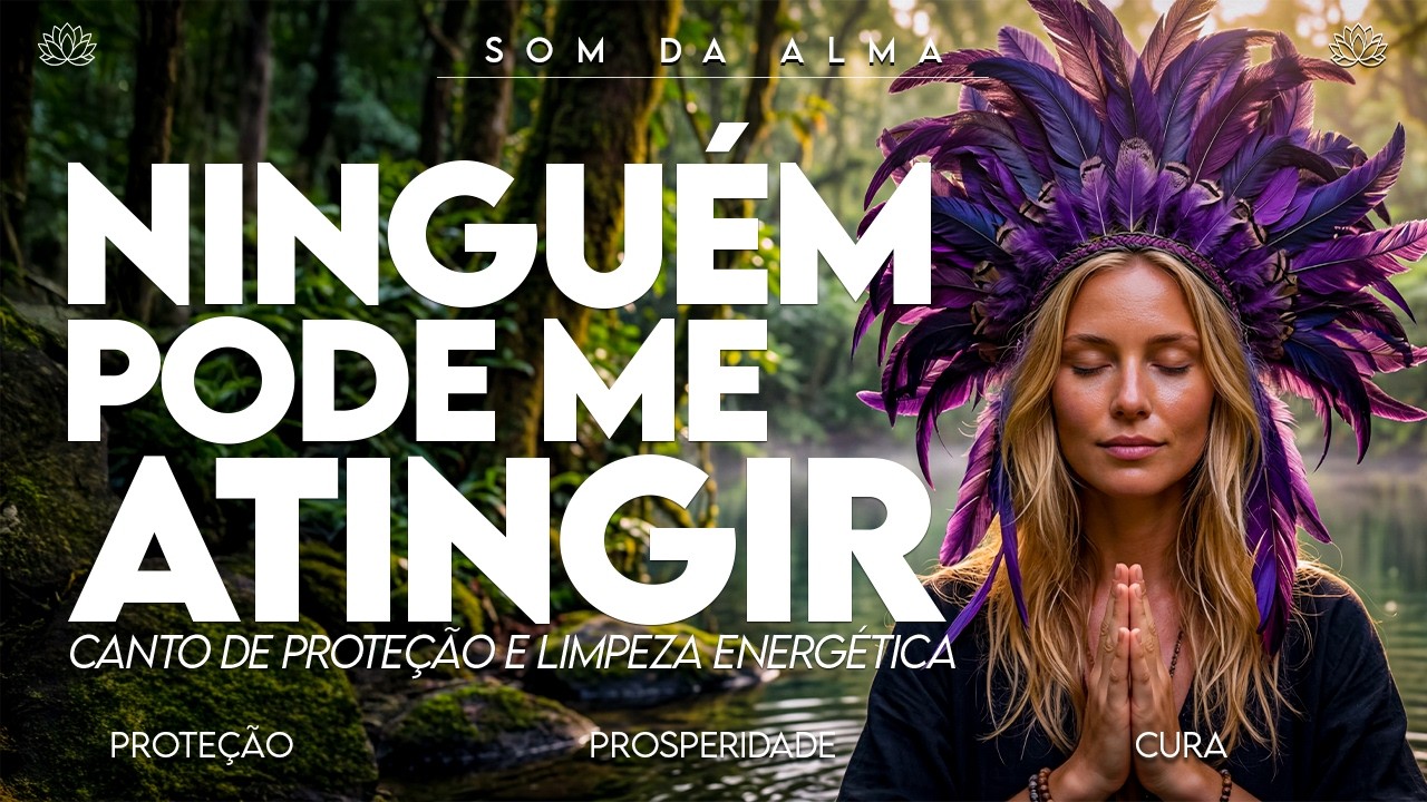 🔮 Canto de Proteção Espiritual e Limpeza Energética | Frequência de Purificação