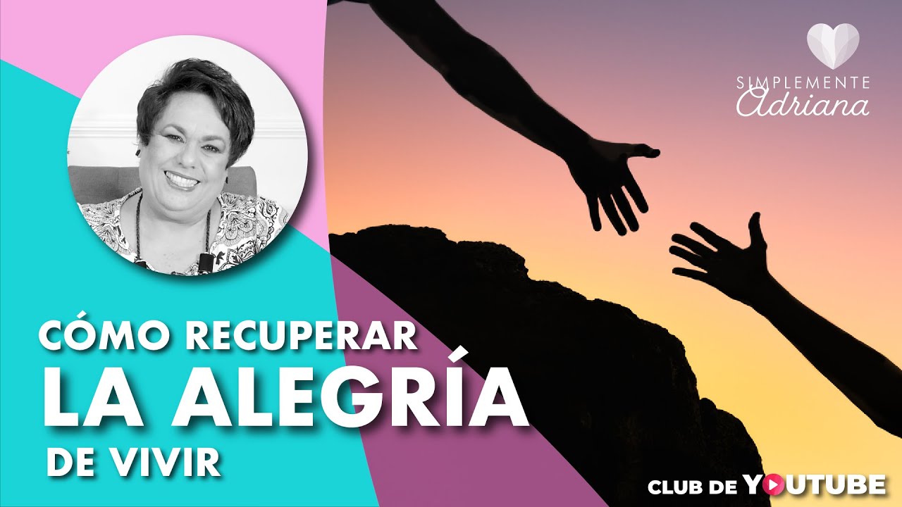 #Curso Cómo recuperar la alegría de vivir - Adriana Corona Gil