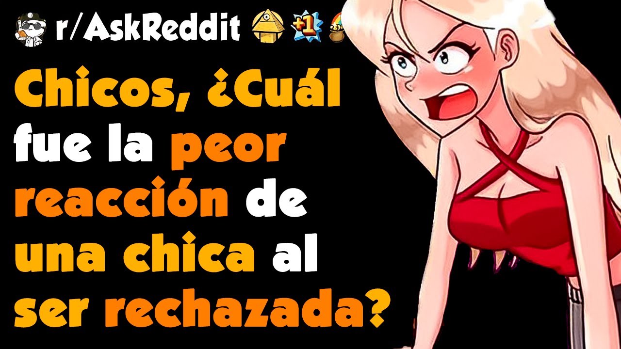 Chicos, ¿Cuál es la PEOR forma de RECHAZAR a una CHICA? #askreddit #redditespañol