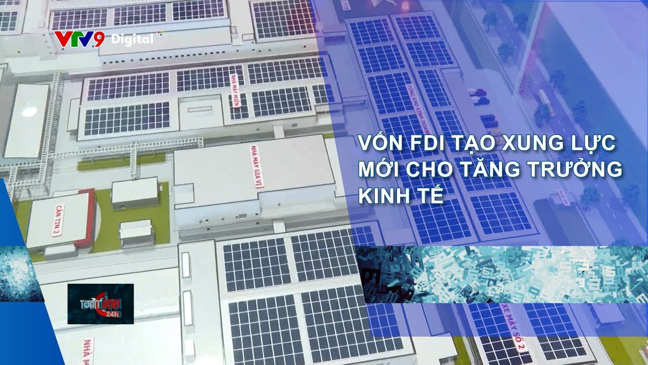 VỐN FDI TẠO XUNG LỰC MỚI CHO TĂNG TRƯỞNG KINH TẾ