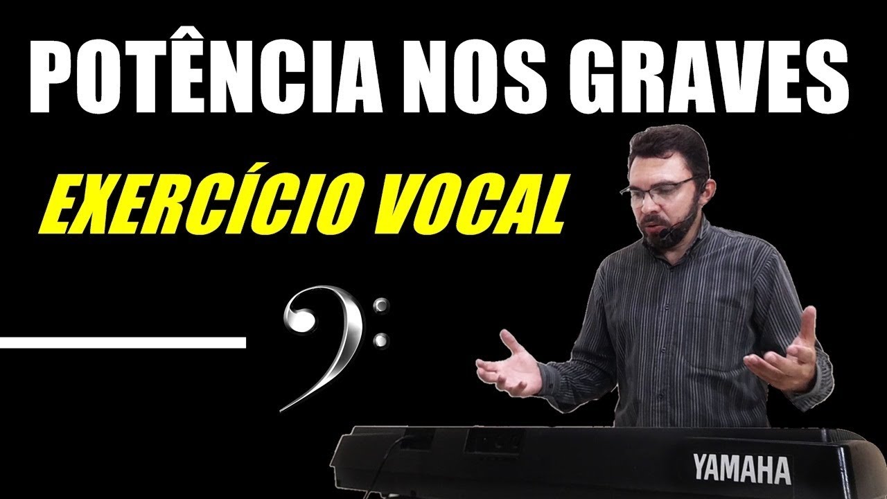 POTÊNCIA NOS GRAVES -  Exercício Vocal