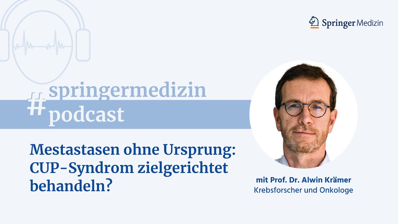 Metastasen ohne Ursprung: CUP-Syndrom zielgerichtet behandeln? - Der Springer Medizin Podcast