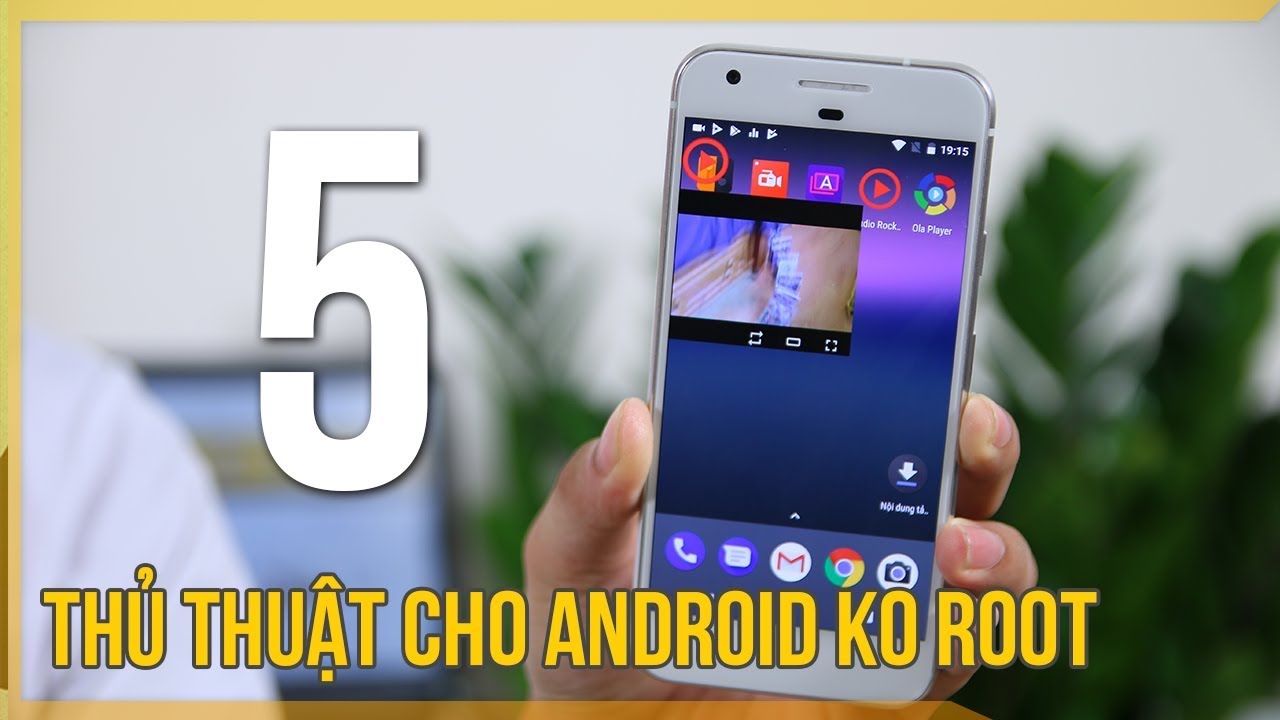 5 thủ thuật cực hay trên Android không cần root bạn nên làm