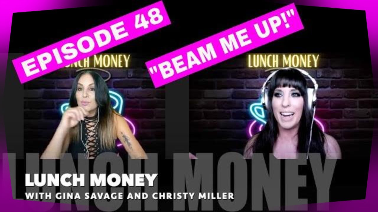 "LUNCH MONEY" with Gina Savage and Christy Miller- Ep 48- "BEAM ME UP!"