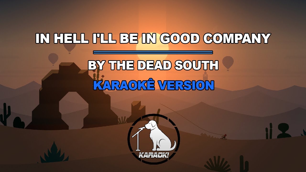 In Hell I'll Be In Good Company - The Dead South (Karaok&ecirc; Version)