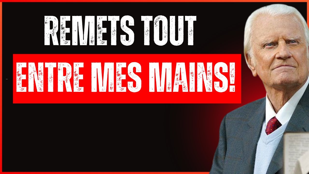 Dieu dit -Pourquoi t’INQUIÈTES-tu autant? Remets tout entre Mes mains et AIE CONFIANCE Billy Graham