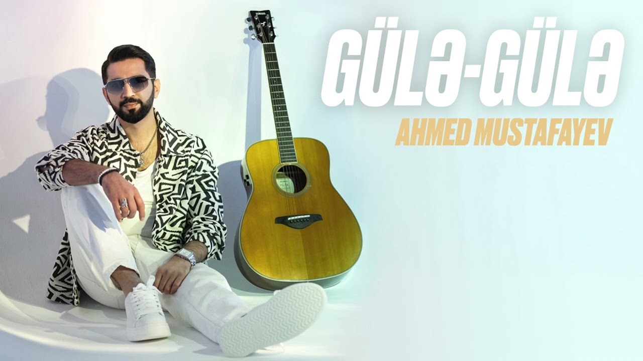 Ahmed Mustafayev &mdash; G&uuml;lə-G&uuml;lə