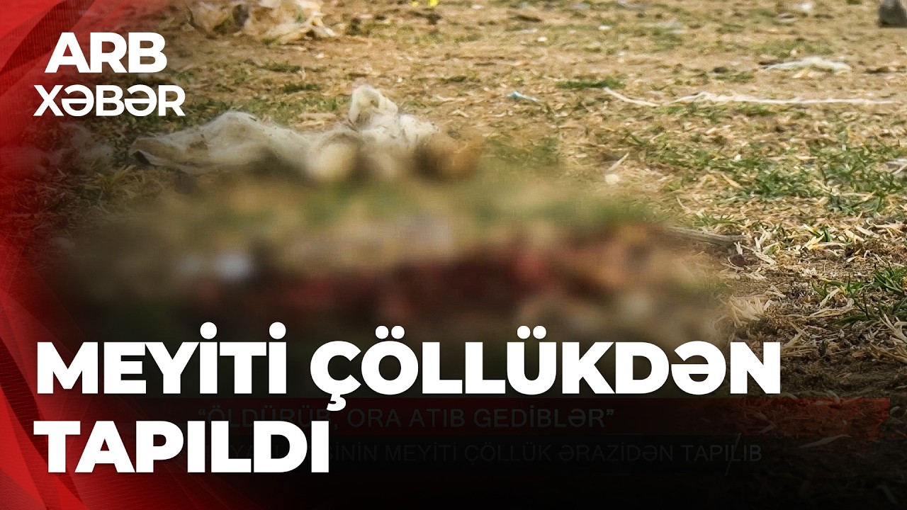 ARB XƏBƏR &ndash; G&ouml;yg&ouml;ldə qətl &ndash; Meyit &ccedil;&ouml;ll&uuml;k ərazidə tapıldı