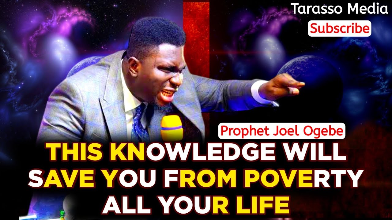 THIS KNOWLEDGE WILL END POVERTY IN YOUR LIFE:  PROPHET JOEL OGEBE