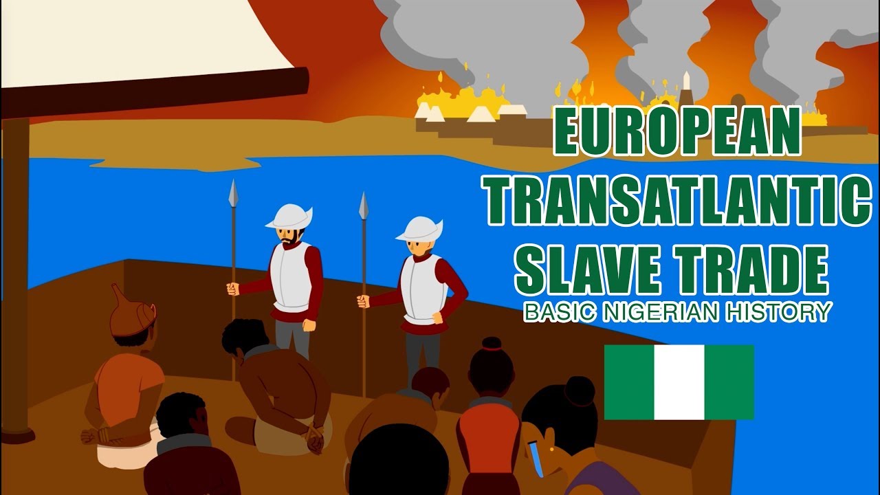European Transatlantic Slave Trade: BASIC NIGERIAN HISTORY #11