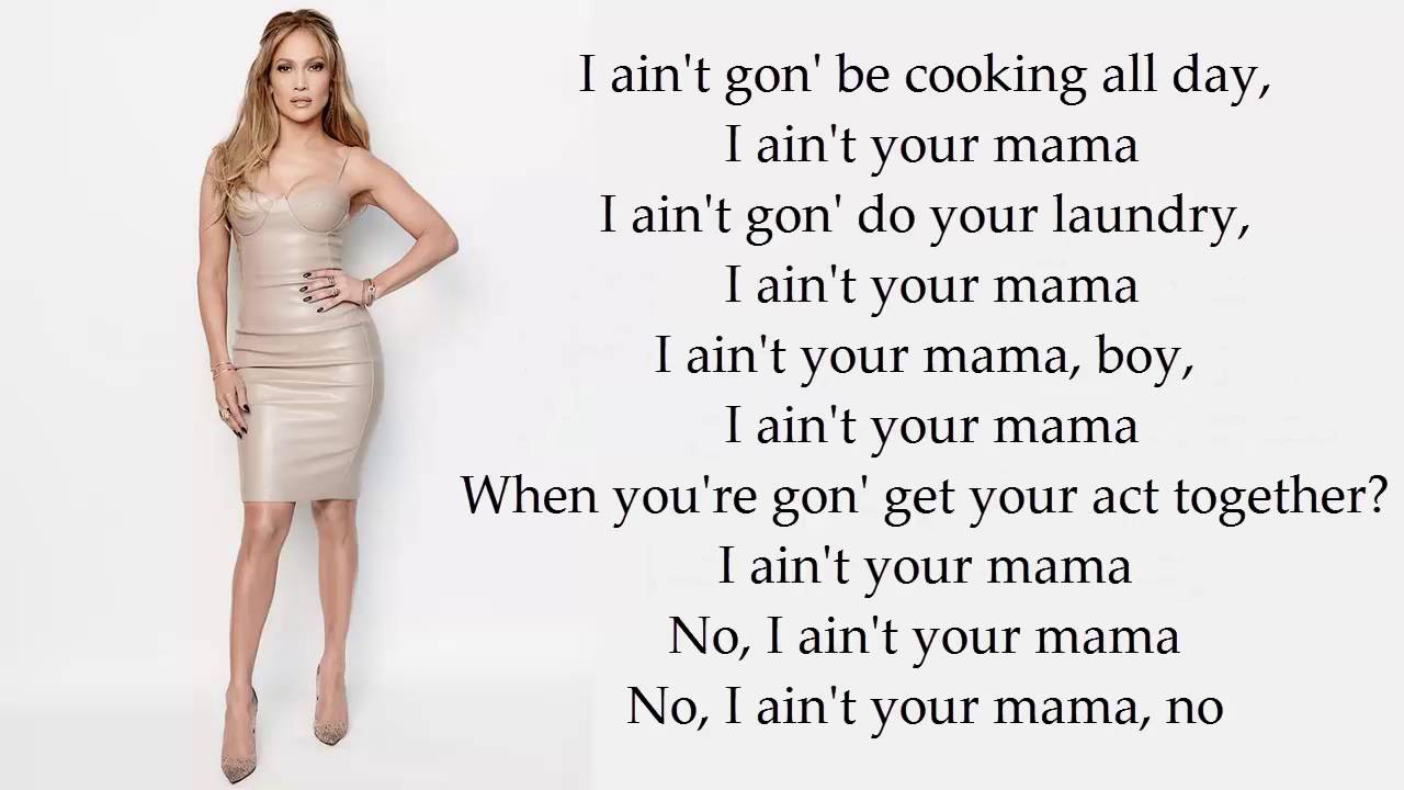 Jenifer Lopez - I ain't your mama (Lyrics)
