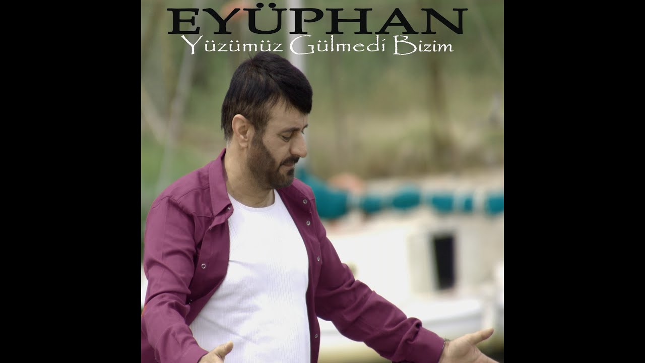 Eyüphan - Yüzümüz Gülmedi Bizim - (Official Music Video)