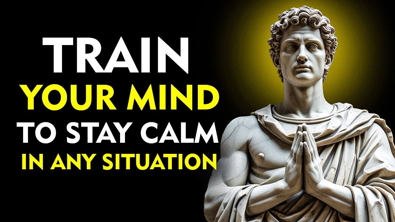 Train Your Mind To Stay Calm In Any Situation | Stoicism