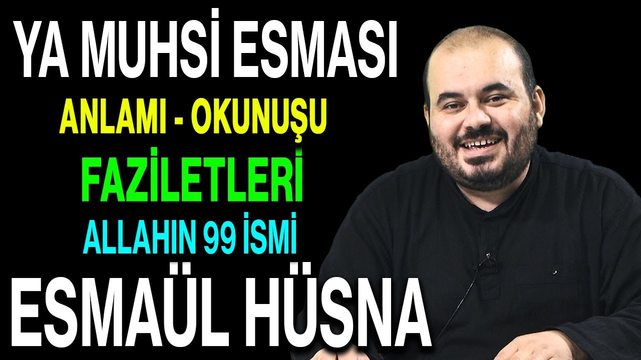 Ya Muhsi esmasının anlamı ve faziletleri | Esved Allahın 99 ismi ve anlamı Esmaül Hüsna