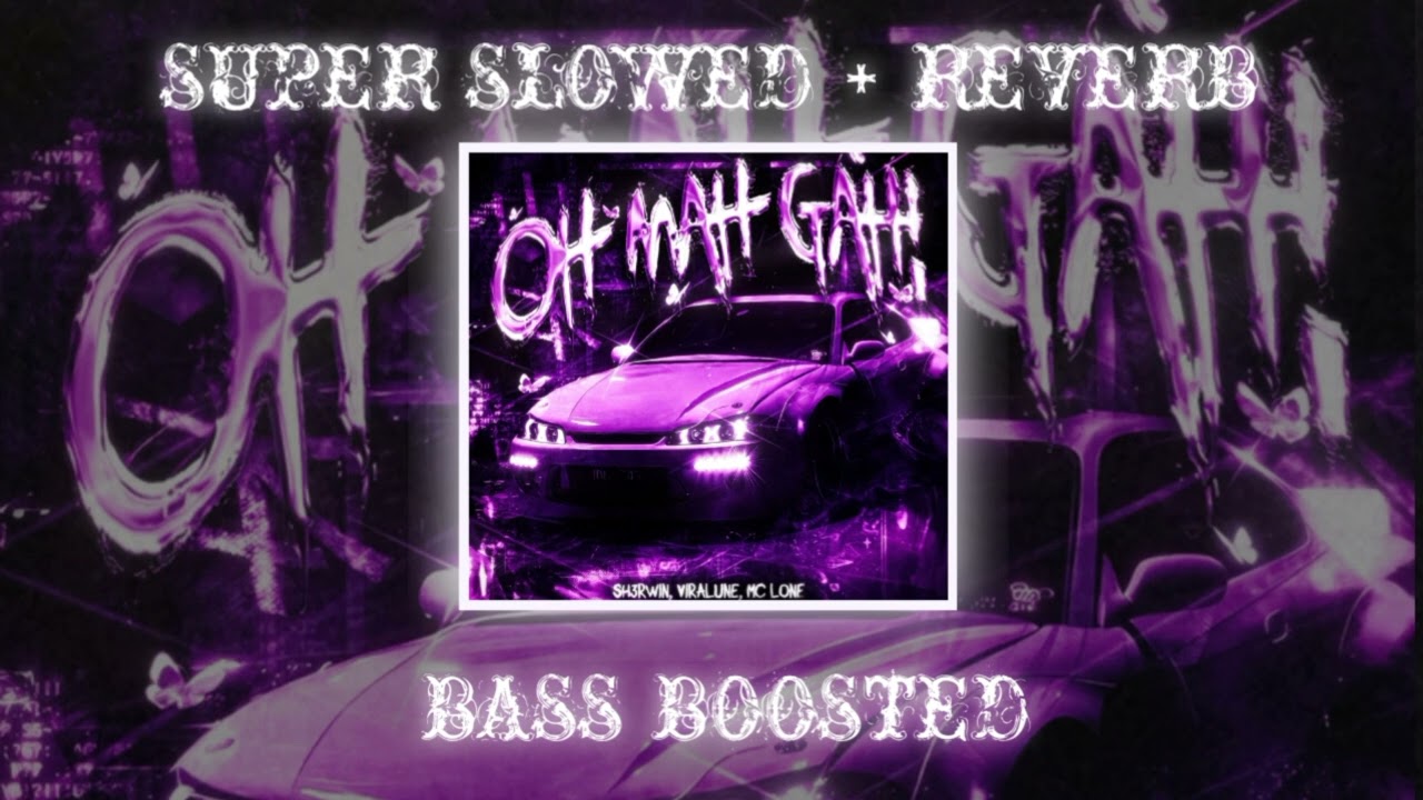 Oh mah gah super slowed + reverb bass boosted